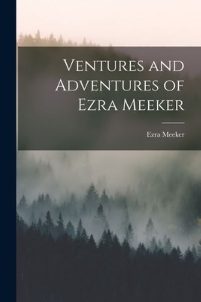 Cover for Ezra Meeker · Ventures and Adventures of Ezra Meeker (Buch) (2022)