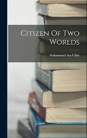 Cover for Mohammad Ata-Ullah · Citizen of Two Worlds (Book) (2022)