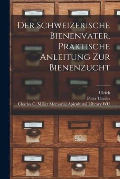 Cover for Ulrich 1844-1914 Kramer · Schweizerische Bienenvater. Praktische Anleitung Zur Bienenzucht (Buch) (2022)