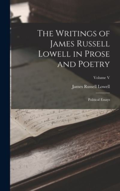 Cover for James Russell Lowell · Writings of James Russell Lowell in Prose and Poetry (Bok) (2022)