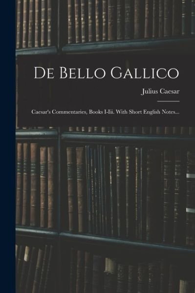 Cover for Julius Caesar · De Bello Gallico (Paperback Book) (2022)