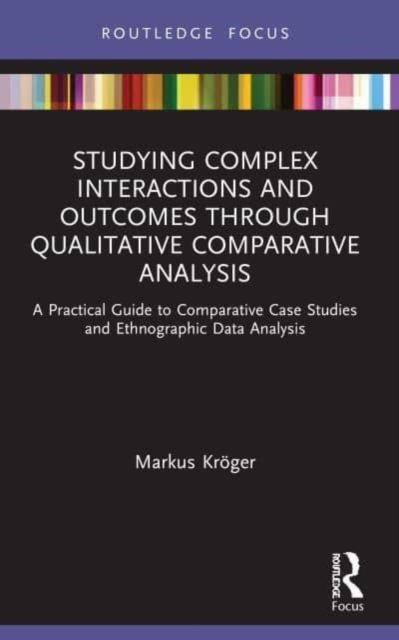 Cover for Markus Kroger · Studying Complex Interactions and Outcomes Through Qualitative Comparative Analysis: A Practical Guide to Comparative Case Studies and Ethnographic Data Analysis (Paperback Book) (2024)