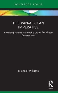 Cover for Michael Williams · The Pan-African Imperative: Revisiting Kwame Nkrumah's Vision for African Development - Routledge African Studies (Paperback Book) (2023)