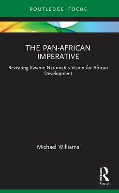 Cover for Michael Williams · The Pan-African Imperative: Revisiting Kwame Nkrumah's Vision for African Development - Routledge African Studies (Paperback Book) (2023)