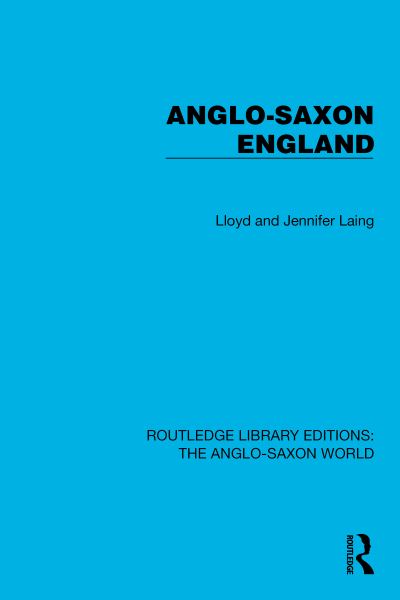 Cover for Laing, Lloyd and Jennifer · Anglo-Saxon England - Routledge Library Editions: The Anglo-Saxon World (Hardcover Book) (2023)