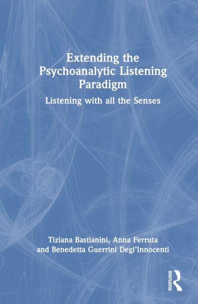 Cover for Tiziana Bastianini · Extending the Psychoanalytic Listening Paradigm: Listening with all the Senses (Paperback Book) (2025)