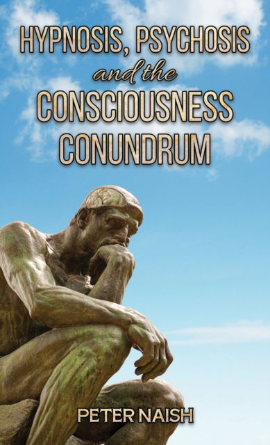 Peter Naish · Hypnosis, Psychosis and the Consciousness Conundrum (Pocketbok) (2024)