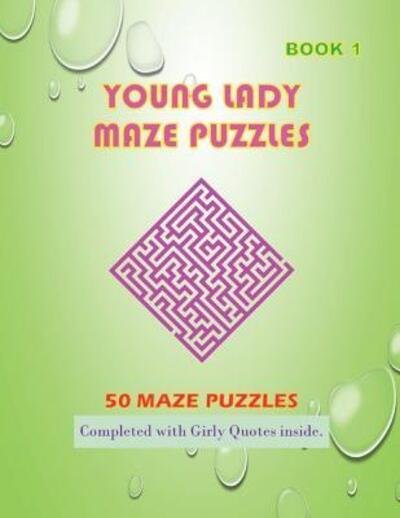 Cover for Isyaias Sawing · 50 Young Lady Maze Puzzles Book 1 Completed With Girly Quotes Inside : Maze Book Series (Paperback Book) (2019)