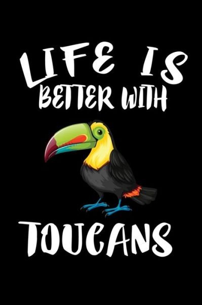 Cover for Marko Marcus · Life Is Better With Toucans : Animal Nature Collection (Paperback Book) (2019)