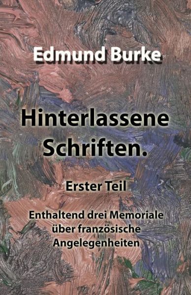 Cover for Edmund Burke · Hinterlassene Schriften. Erster Teil (Paperback Book) (2019)