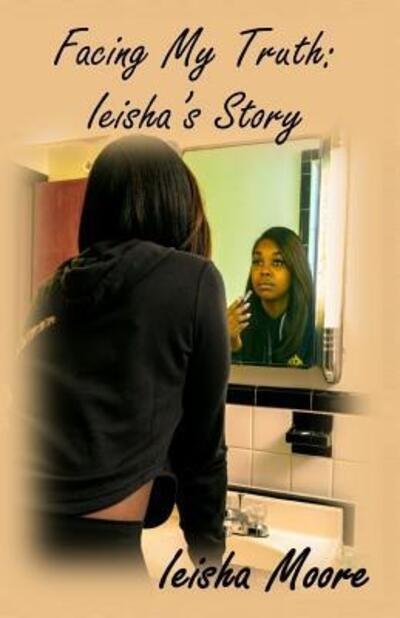 Cover for Ieisha Moore · Facing My Truth : Ieisha's Story (Paperback Book) (2019)