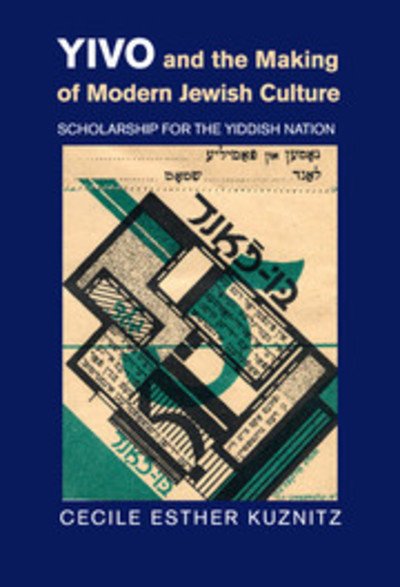 Cover for Kuznitz, Cecile Esther (Bard College, New York) · YIVO and the Making of Modern Jewish Culture: Scholarship for the Yiddish Nation (Hardcover bog) (2014)