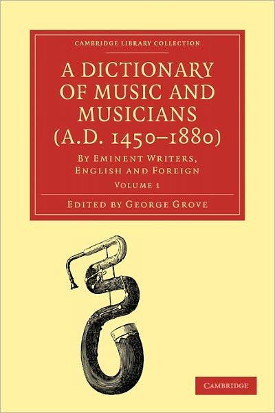 Cover for George Grove · A Dictionary of Music and Musicians (A.D. 1450–1880): By Eminent Writers, English and Foreign - Cambridge Library Collection - Music (Paperback Book) (2009)