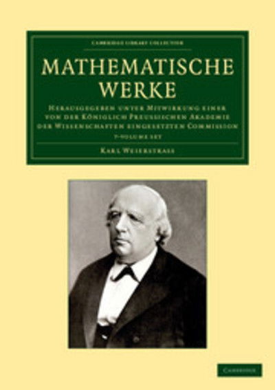 Mathematische Werke 7 Volume Set: Herausgegeben unter Mitwirkung einer von der koeniglich preussischen Akademie der Wissenschaften eingesetzten Commission - Cambridge Library Collection - Mathematics - Karl Weierstrass - Books - Cambridge University Press - 9781108059206 - April 18, 2013