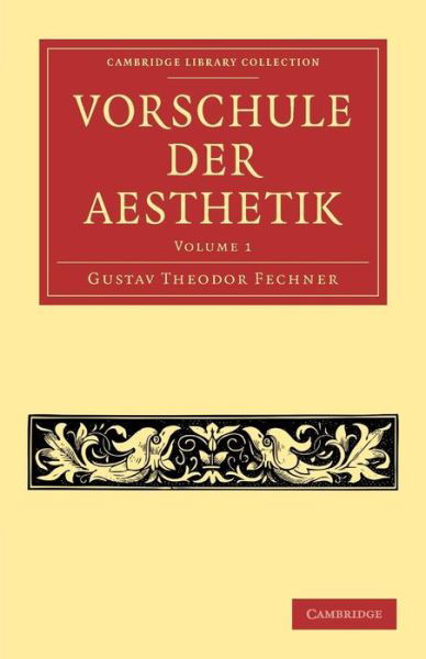 Cover for Gustav Theodor Fechner · Vorschule der Aesthetik - Cambridge Library Collection - Art and Architecture (Paperback Book) (2013)