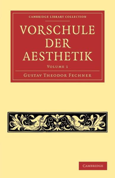 Vorschule der Aesthetik - Cambridge Library Collection - Art and Architecture - Gustav Theodor Fechner - Books - Cambridge University Press - 9781108062206 - August 29, 2013