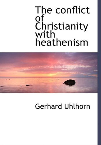 Cover for Gerhard Uhlhorn · The Conflict of Christianity with Heathenism (Hardcover Book) (2009)