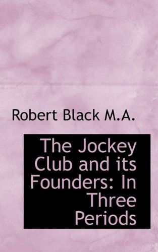 Cover for Robert Black · The Jockey Club and Its Founders: in Three Periods (Paperback Book) (2009)