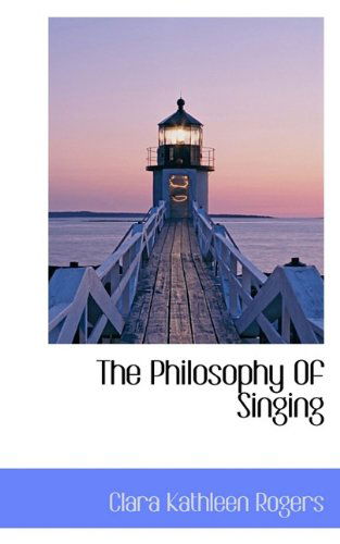 Cover for Clara Kathleen Rogers · The Philosophy of Singing (Pocketbok) (2009)