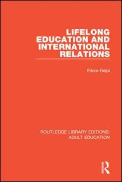 Cover for Ettore Gelpi · Lifelong Education and International Relations - Routledge Library Editions: Adult Education (Paperback Book) (2020)