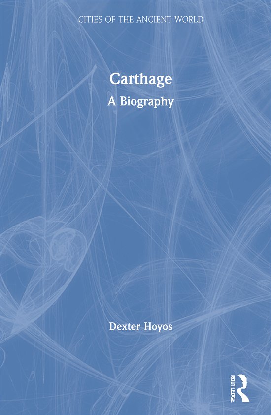 Cover for Dexter Hoyos · Carthage: A Biography - Cities of the Ancient World (Hardcover Book) (2020)