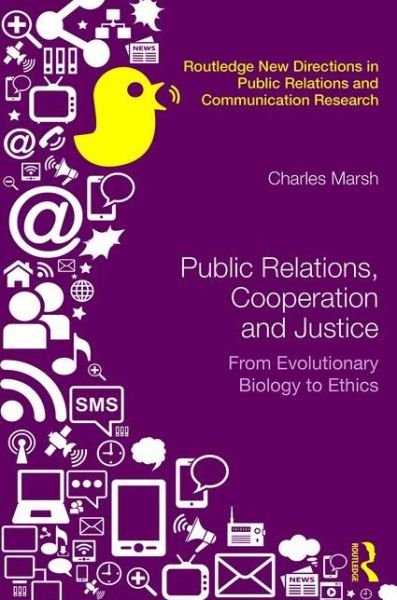 Public Relations, Cooperation, and Justice: From Evolutionary Biology to Ethics - Routledge New Directions in PR & Communication Research - Charles Marsh - Kirjat - Taylor & Francis Ltd - 9781138944206 - maanantai 24. huhtikuuta 2017