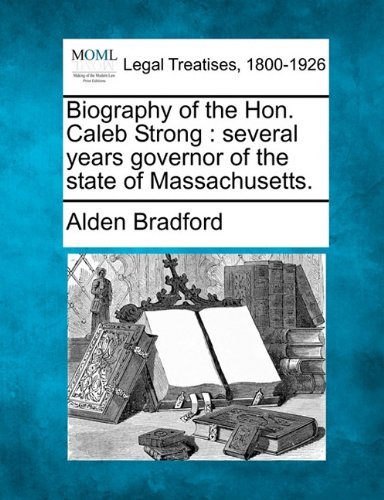 Cover for Alden Bradford · Biography of the Hon. Caleb Strong: Several Years Governor of the State of Massachusetts. (Paperback Book) (2010)