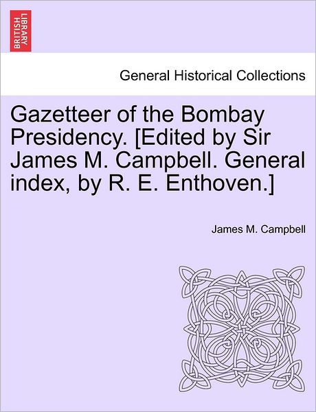 Cover for James M Campbell · Gazetteer of the Bombay Presidency. [edited by Sir James M. Campbell. General Index, by R. E. Enthoven.] (Paperback Book) (2011)
