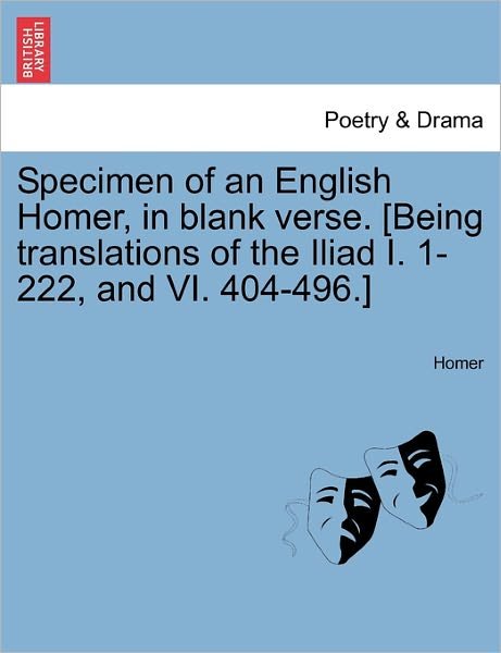 Cover for Homer · Specimen of an English Homer, in Blank Verse. [being Translations of the Iliad I. 1-222, and Vi. 404-496.] (Paperback Book) (2011)