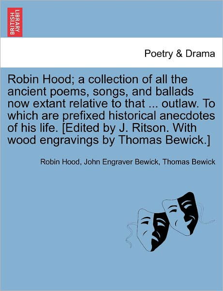 Robin Hood; a Collection of All the Ancient Poems, Songs, and Ballads Now Extant Relative to That ... Outlaw. to Which Are Prefixed Historical Anecdot - Robin Hood - Boeken - British Library, Historical Print Editio - 9781241143206 - 24 februari 2011