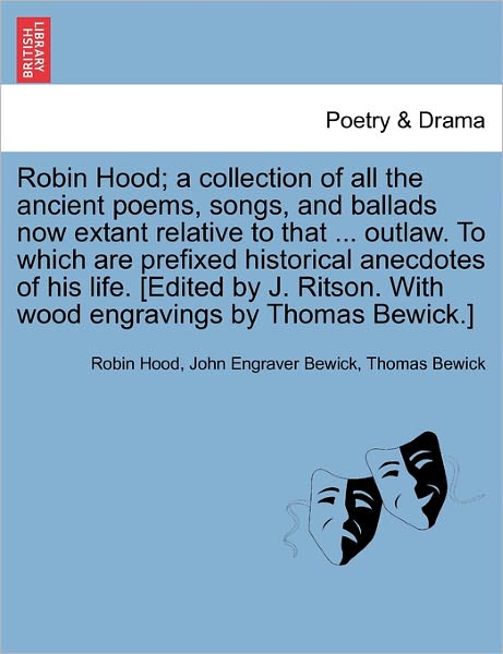 Robin Hood; a Collection of All the Ancient Poems, Songs, and Ballads Now Extant Relative to That ... Outlaw. to Which Are Prefixed Historical Anecdot - Robin Hood - Bøger - British Library, Historical Print Editio - 9781241143206 - 24. februar 2011