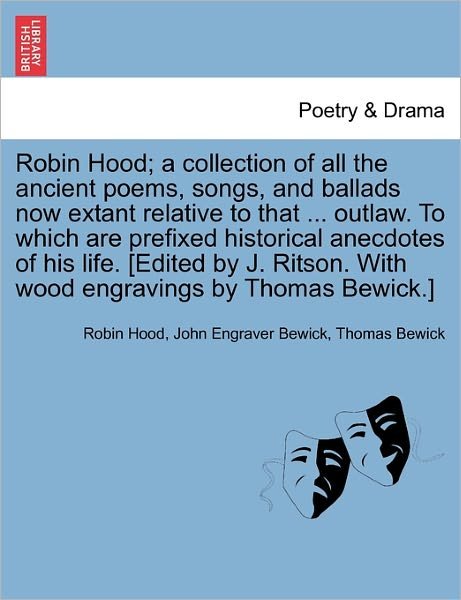 Robin Hood; a Collection of All the Ancient Poems, Songs, and Ballads Now Extant Relative to That ... Outlaw. to Which Are Prefixed Historical Anecdot - Robin Hood - Livros - British Library, Historical Print Editio - 9781241143206 - 24 de fevereiro de 2011