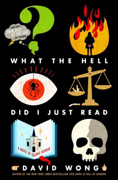 Cover for David Wong · What the Hell Did I Just Read: A Novel of Cosmic Horror - John Dies at the End (Gebundenes Buch) (2017)