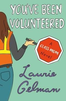 Cover for Laurie Gelman · You've Been Volunteered: A Class Mom Novel - Class Mom (Paperback Book) (2019)