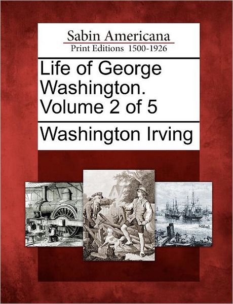 Cover for Washington Irving · Life of George Washington. Volume 2 of 5 (Paperback Book) (2012)