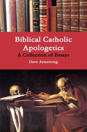 Cover for Dave Armstrong · Biblical Catholic Apologetics: a Collection of Essays (Taschenbuch) (2013)