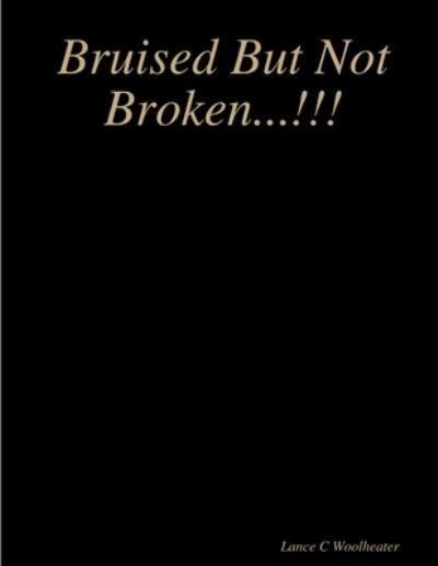 Cover for Lance C Woolheater · Bruised But Not Broken...!!! (Paperback Book) (2013)