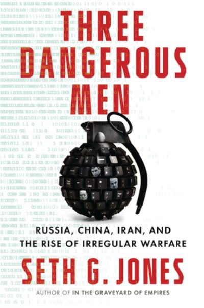 Cover for Seth G. Jones · Three Dangerous Men: Russia, China, Iran and the Rise of Irregular Warfare (Hardcover Book) (2021)