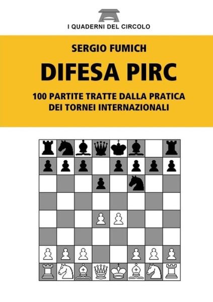 Difesa Pirc. 100 Partite Tratte Dalla Pratica Dei Tornei Internazionali - Sergio Fumich - Livros - Lulu.com - 9781326114206 - 10 de dezembro de 2014
