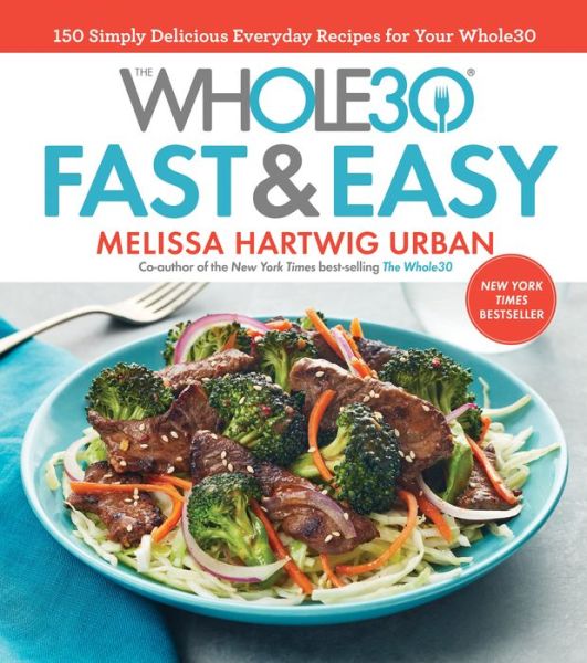 Cover for Melissa Hartwig Urban · The Whole30 Fast &amp; Easy Cookbook: 150 Simply Delicious Everyday Recipes for Your Whole30 (Hardcover Book) (2017)