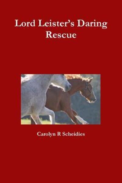 Cover for Carolyn R Scheidies · Lord Leister's Daring Rescue (Paperback Book) (2015)