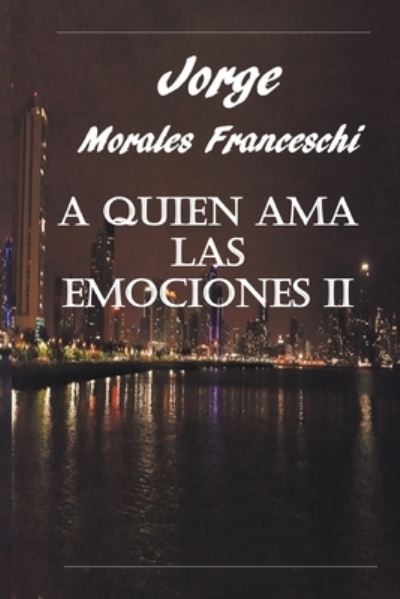 A Quien Ama Las Emociones II - Jorge Morales Franceschi - Books - Draft2digital - 9781393530206 - November 20, 2020