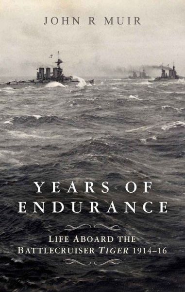 Cover for John R. Muir · Years of Endurance: Life Aboard the Battlecruiser Tiger 1914-16 (Hardcover Book) (2021)