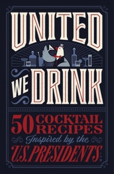 Harper Celebrate · United We Drink: 50 Cocktail Recipes Inspired by the US Presidents (Hardcover Book) (2024)