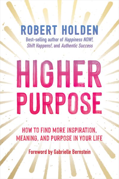 Higher Purpose - Robert Holden - Books - Hay House, Incorporated - 9781401974206 - November 7, 2023