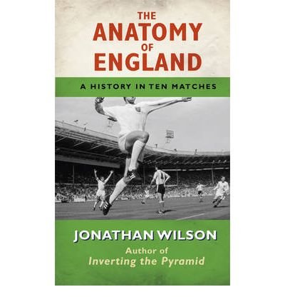 Cover for Jonathan Wilson · The Anatomy of England: A History in Ten Matches (Paperback Bog) (2011)