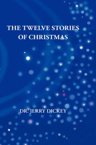 Cover for Dr. Jerry Dickey · The Twelve Stories of Christmas (Hardcover Book) (2007)