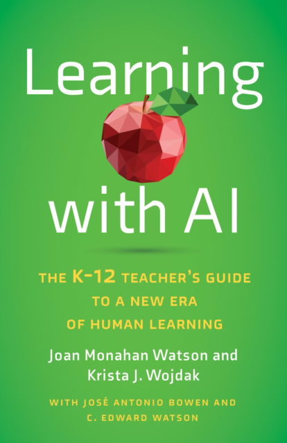 Joan Monahan Watson · Learning with AI: The K-12 Teacher's Guide to a New Era of Human Learning (Paperback Book) (2024)