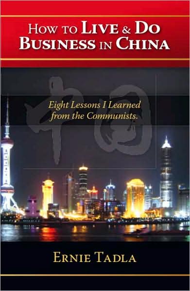 Cover for Ernie Tadla · How to Live &amp; Do Business in China: Eight Lessons I Learned from the Communists (Paperback Book) (2007)