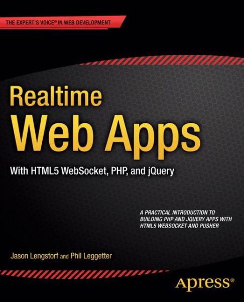 Realtime Web Apps: With HTML5 WebSocket, PHP, and jQuery - Jason Lengstorf - Bøker - Springer-Verlag Berlin and Heidelberg Gm - 9781430246206 - 17. april 2013